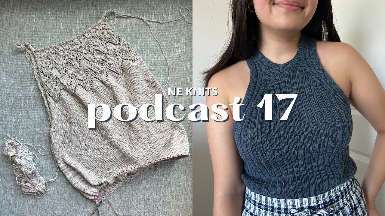 podcast 17 | all about cami no. 5, a difficult kuutar top, and linen yarn first impressions