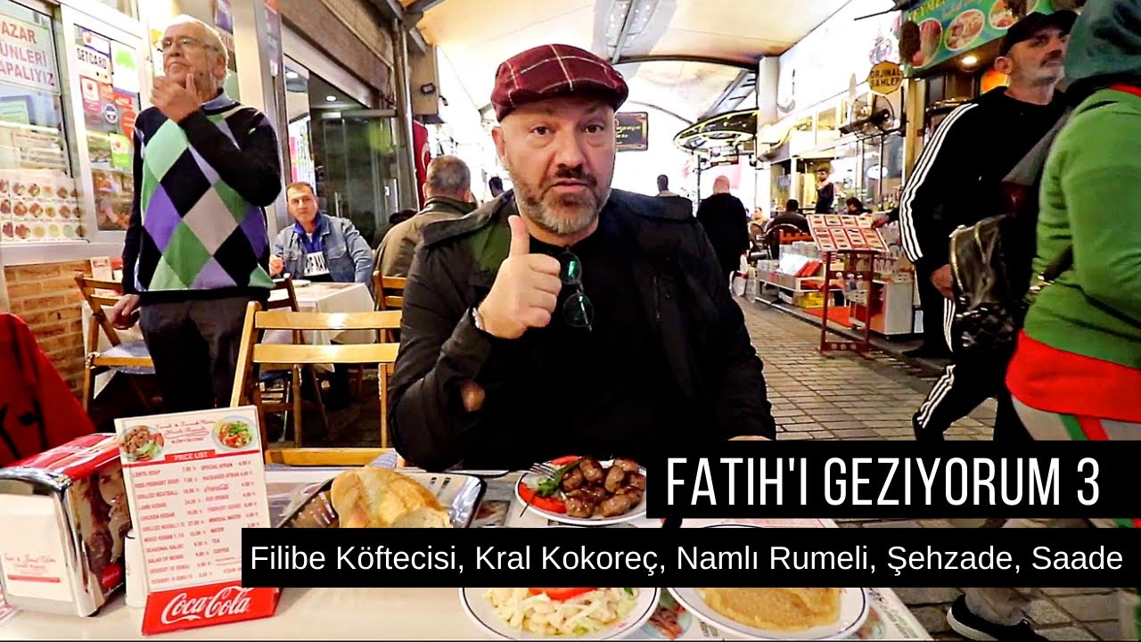Fatih'i Geziyorum 3:  Filibe Köftecisi, Namlı Rumeli Köftecisi, Şehzade Cağ Kebap, Kral Kokoreç