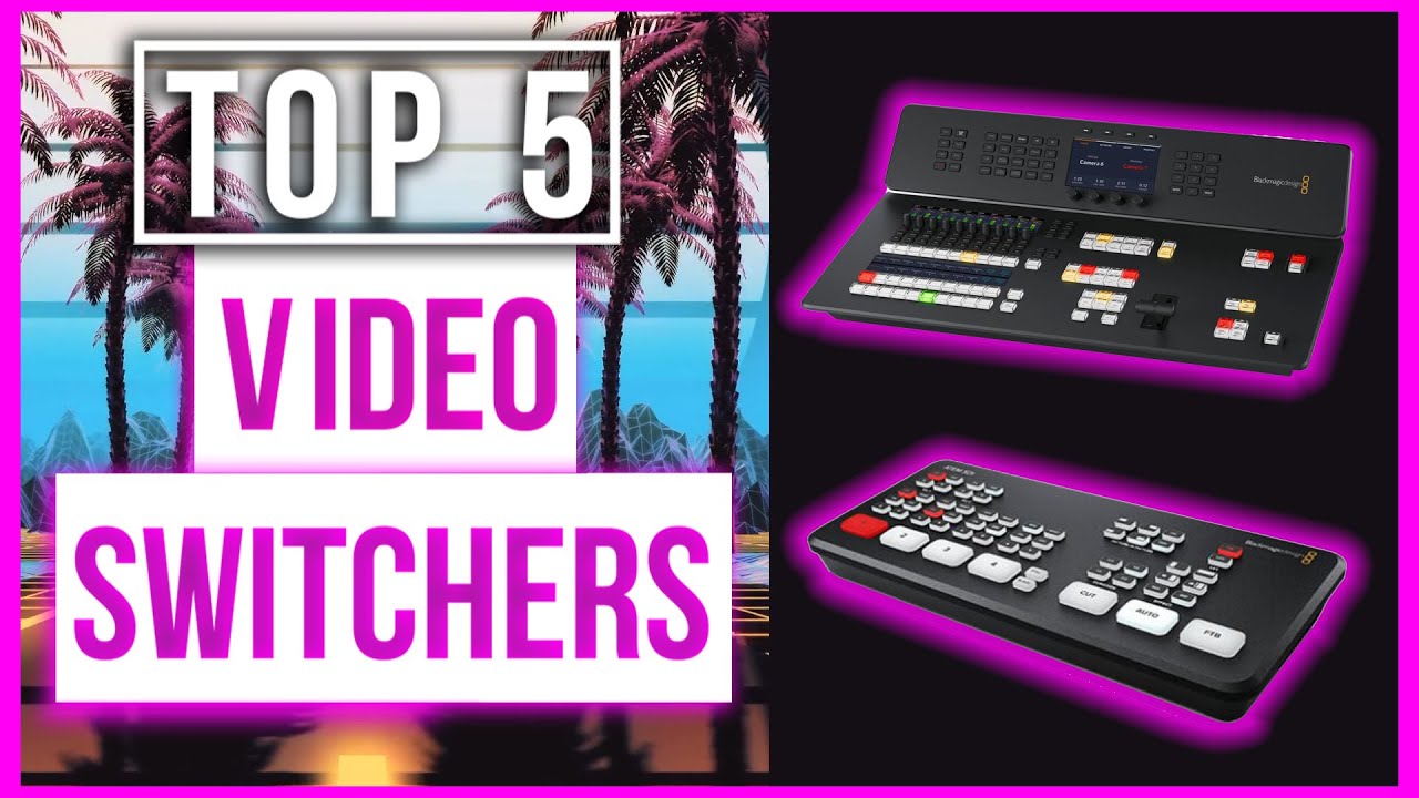What Are the Top 5 Video Switchers? Find Out Now!
