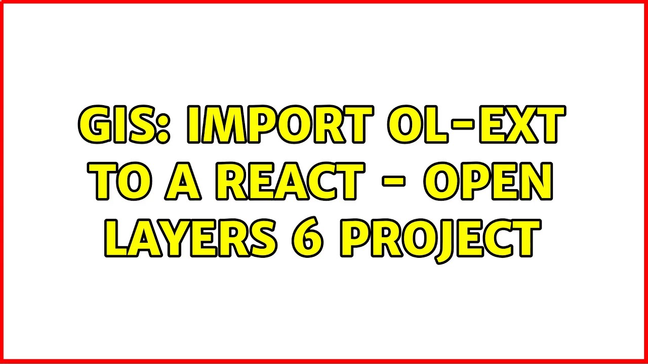GIS: Import ol-ext to a React - Open Layers 6 project