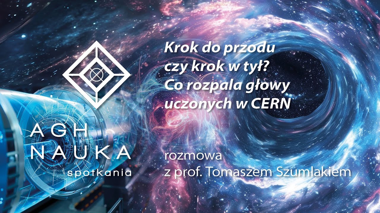 Przyszłość fizyki wysokich energii | AGH NAUKA spotkania nr 35