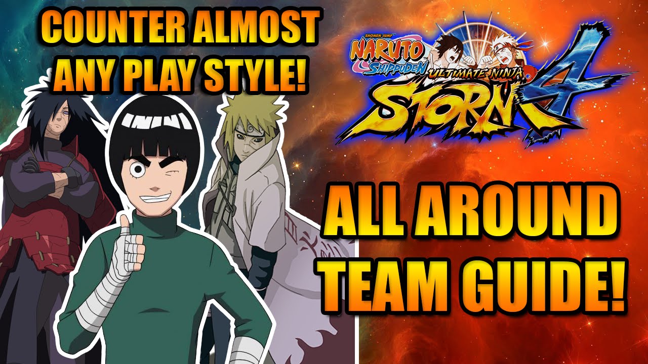 NARUTO STORM 4: ALL-AROUND TEAM GUIDE! COUNTER ALMOST ANY PLAY STYLE WITH THIS TEAM!