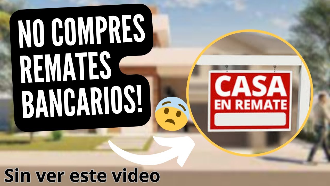 NO COMPRES REMATES BANCARIOS sin ver esta informacion