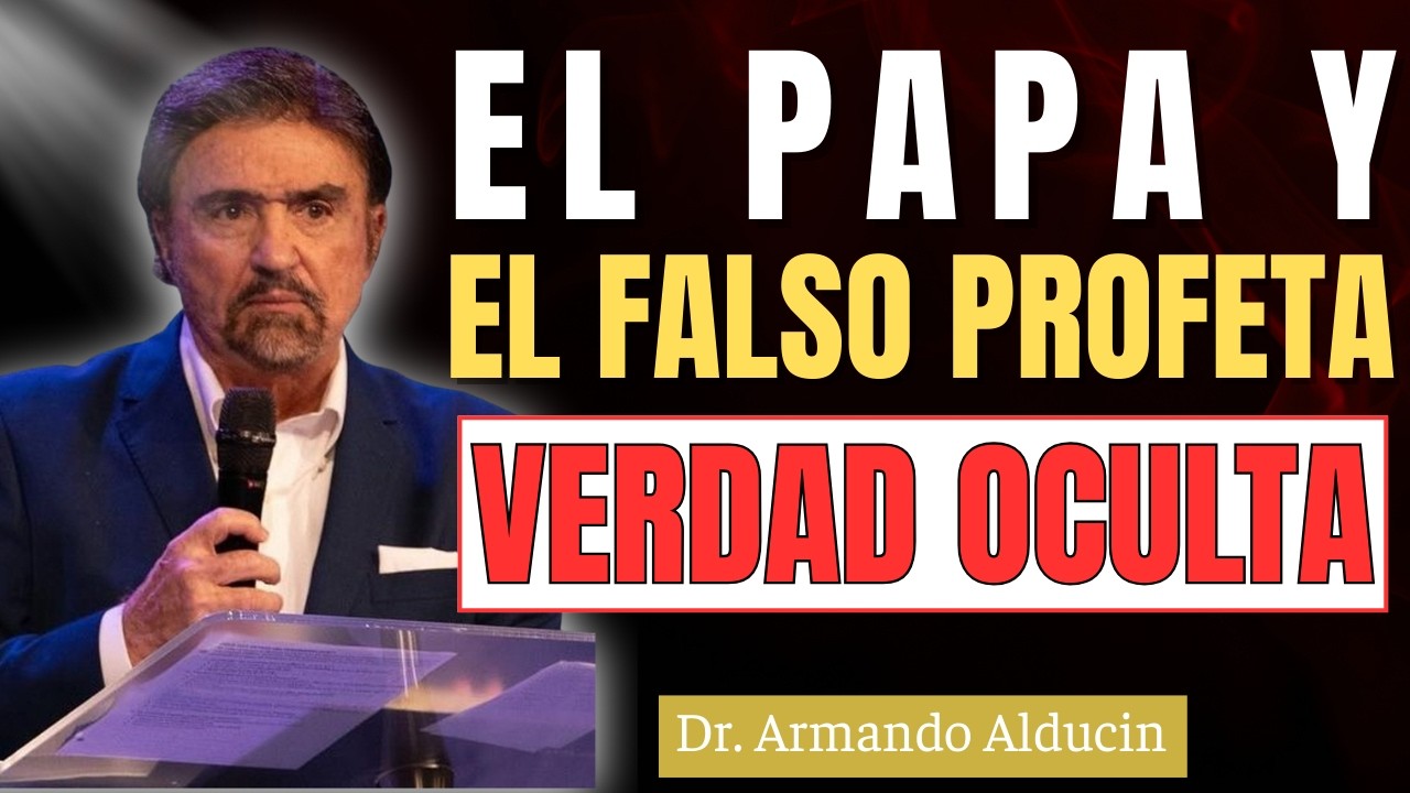 EL PAPA Y EL FALSO PROFETA: PROFEC&Iacute;A FINAL SEG&Uacute;N DR.ARMANDO ALDUCIN 2026
