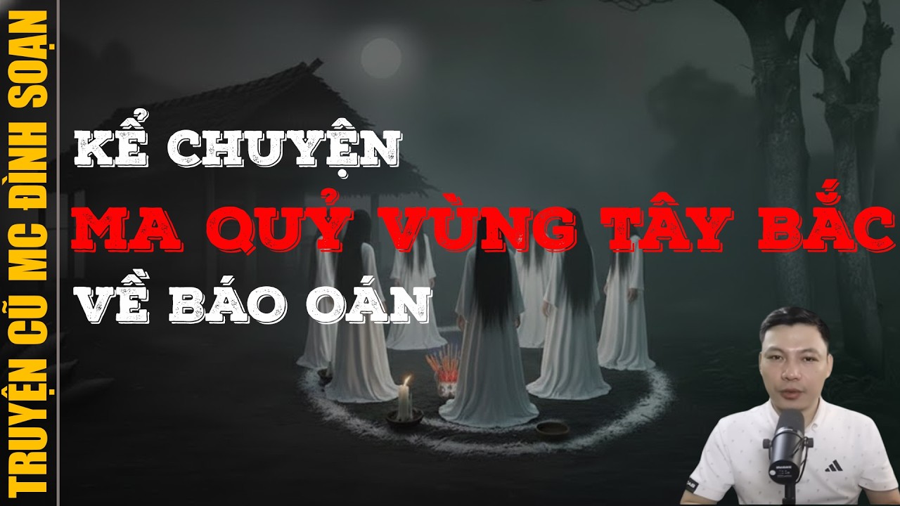 Đọc truyện ma 2026: MA QUỶ VÙNG TÂY BẮC VỀ BÁO OÁN