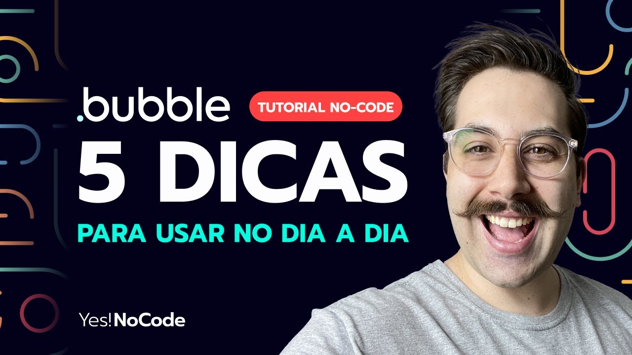 5 Dicas para o dia a dia - Tutorial Bubble.io NoCode