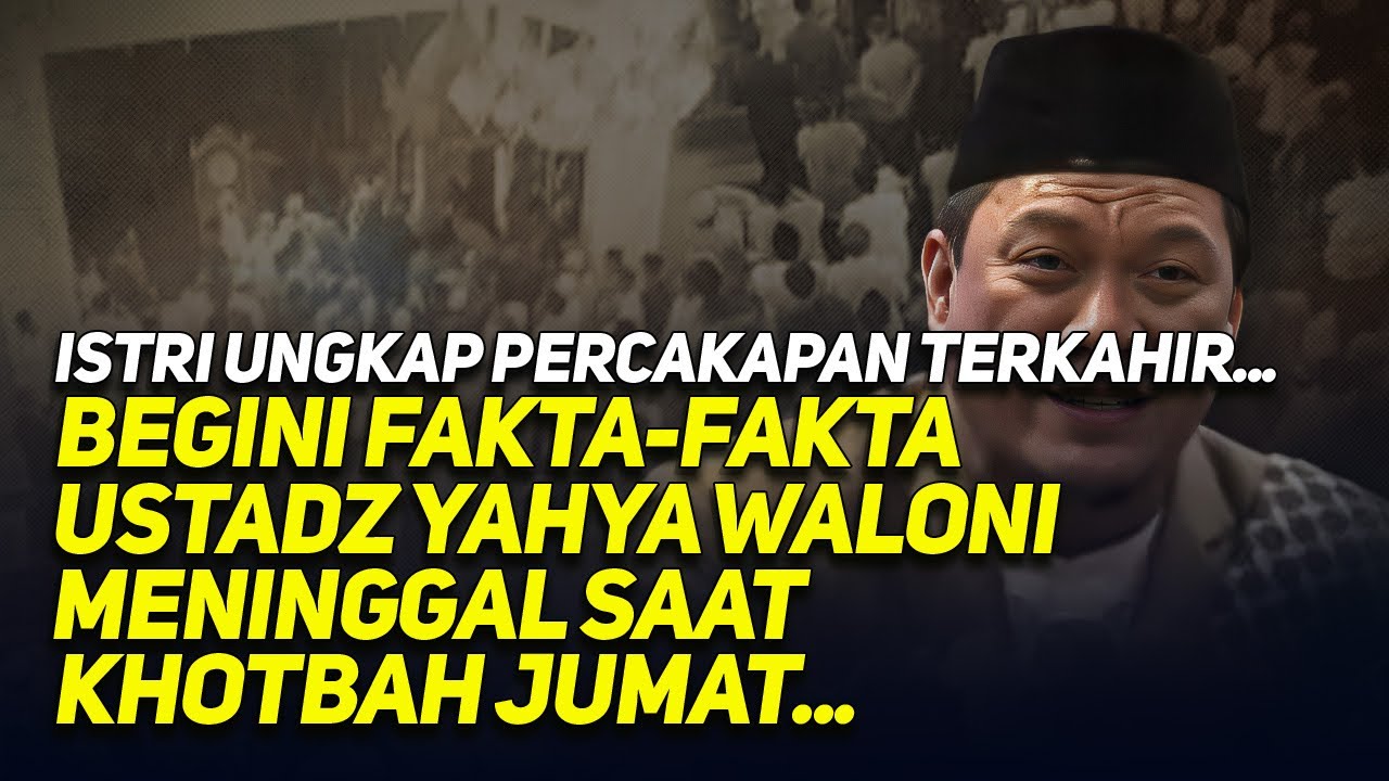 🔴LIVE ISTRI UNGKAP PERCAKAPAN TERKAHIR, FAKTA-FAKTA USTADZ YAHYA WALONI MENINGGAL SAAT KHOTBAH JUMAT