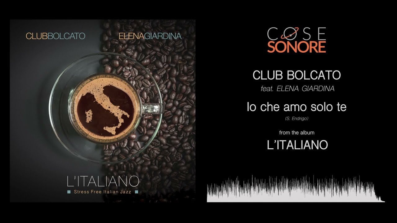 Club Bolcato & Elena Giardina - Io che amo solo te (Official Recording)