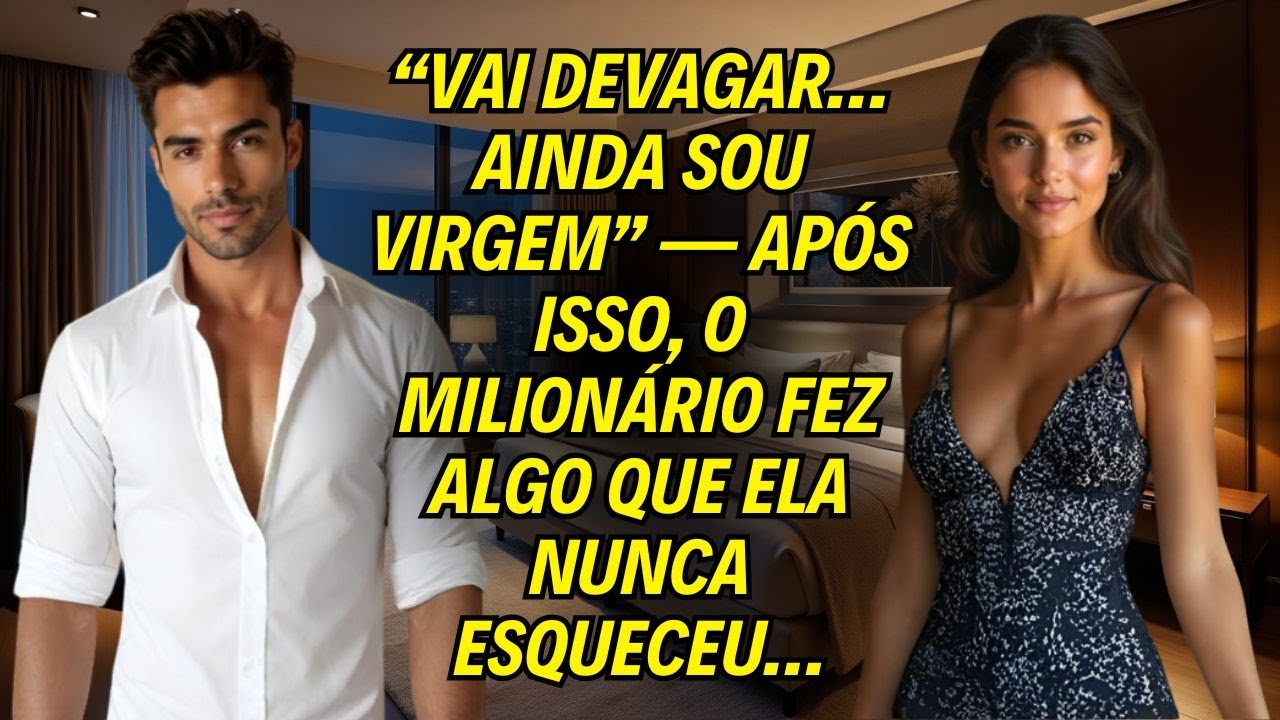 “Vai Devagar… Ainda Sou Virgem” — Após Isso, O Milionário Fez Algo Que Ela Nunca Esqueceu…