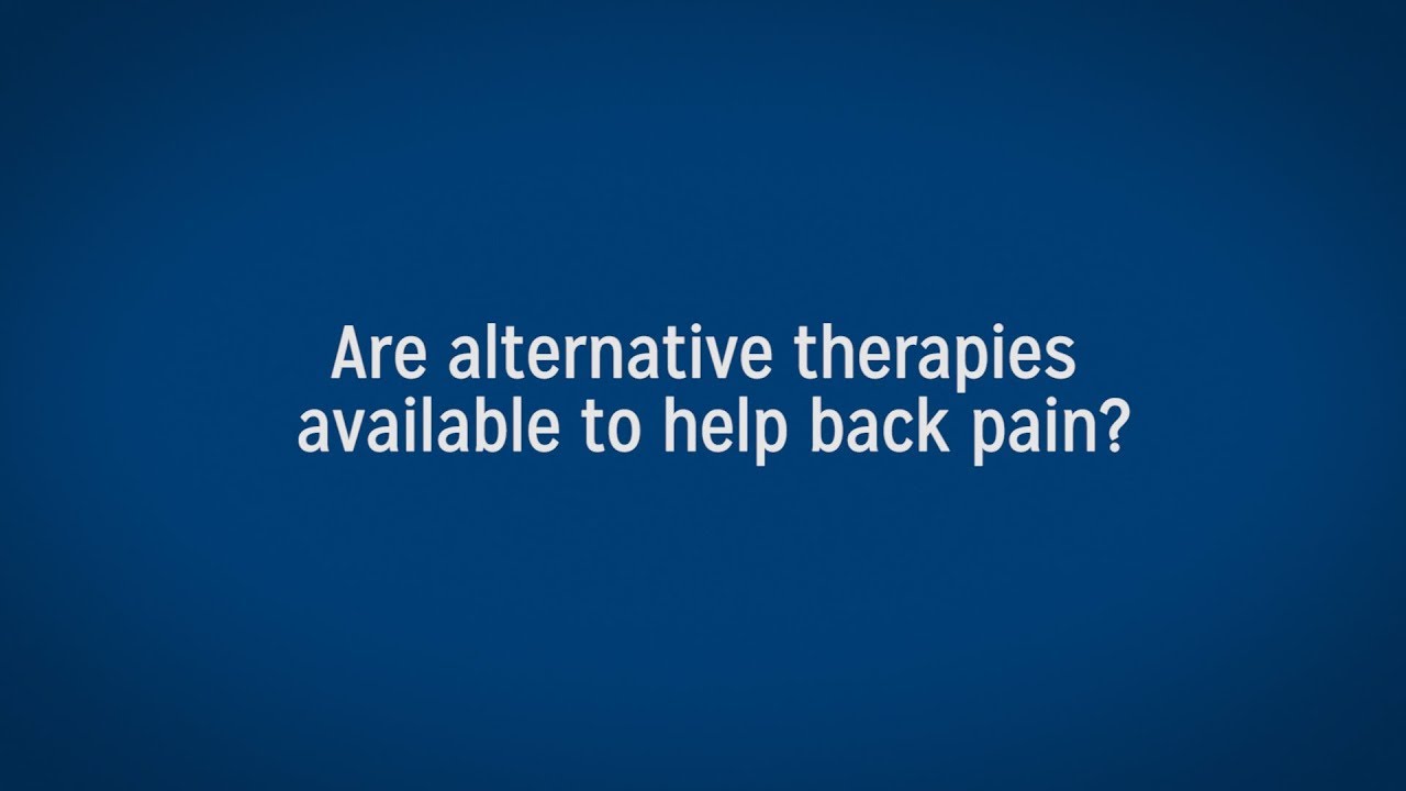 Are Alternative Therapies Available to Help Back Pain?