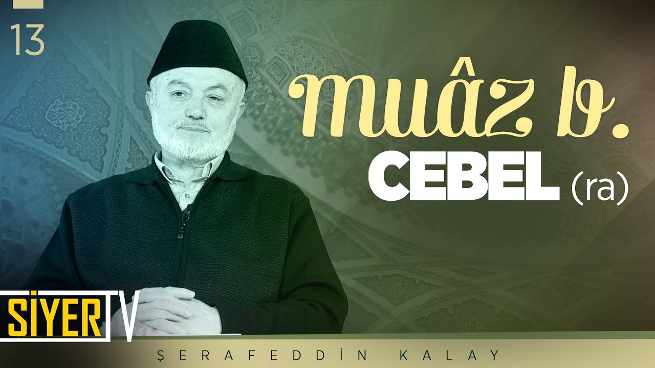 Muâz b. Cebel (ra) | Şerafeddin Kalay (13. Ders)
