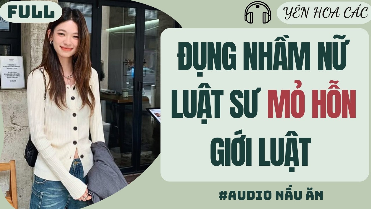FULL AUDIO | ĐỤNG NHẦM NỮ LUẬT SƯ MỎ HỖN GIỚI LUẬT | YÊN HOA CÁC #truyenaudio #audio