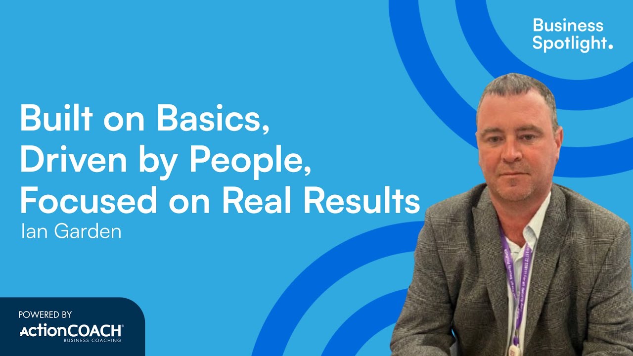 BUILT ON BASICS, DRIVEN BY PEOPLE, FOCUSED ON REAL RESULTS | Ian Garden | The Business Spotlight