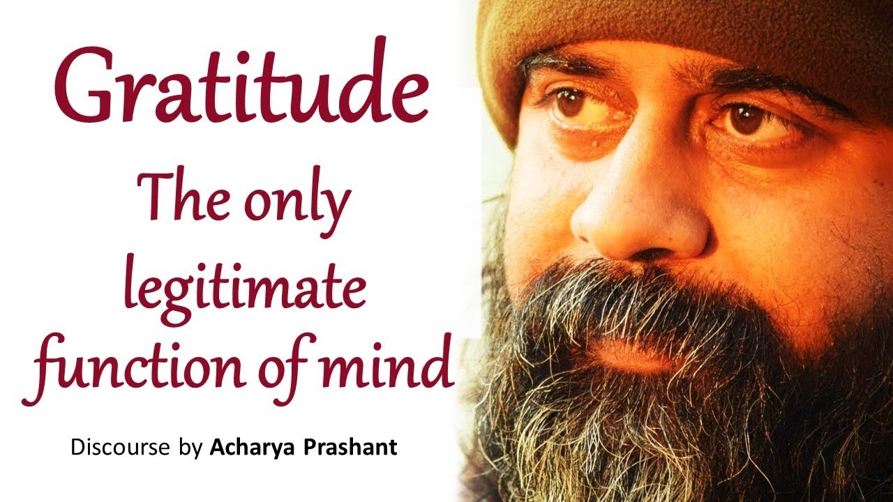 Gratitude - The only legitimate function of mind || Acharya Prashant (2014)