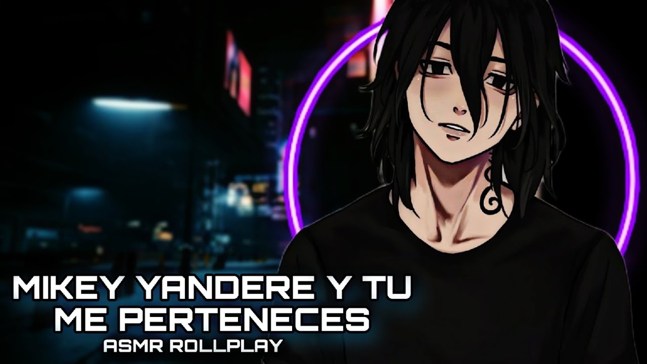 Mikey Yandere Y Tu - Me Perteneces / ASMR ROLLPLAY