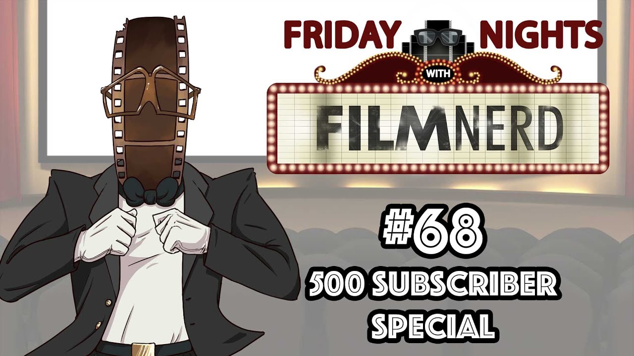 Friday Nights with FilmNerd #68: 500 Subscriber Special