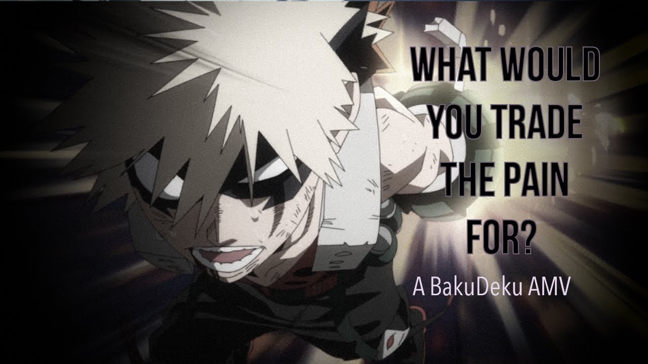What Would You Trade The Pain For? | BakuDeku (AMV)