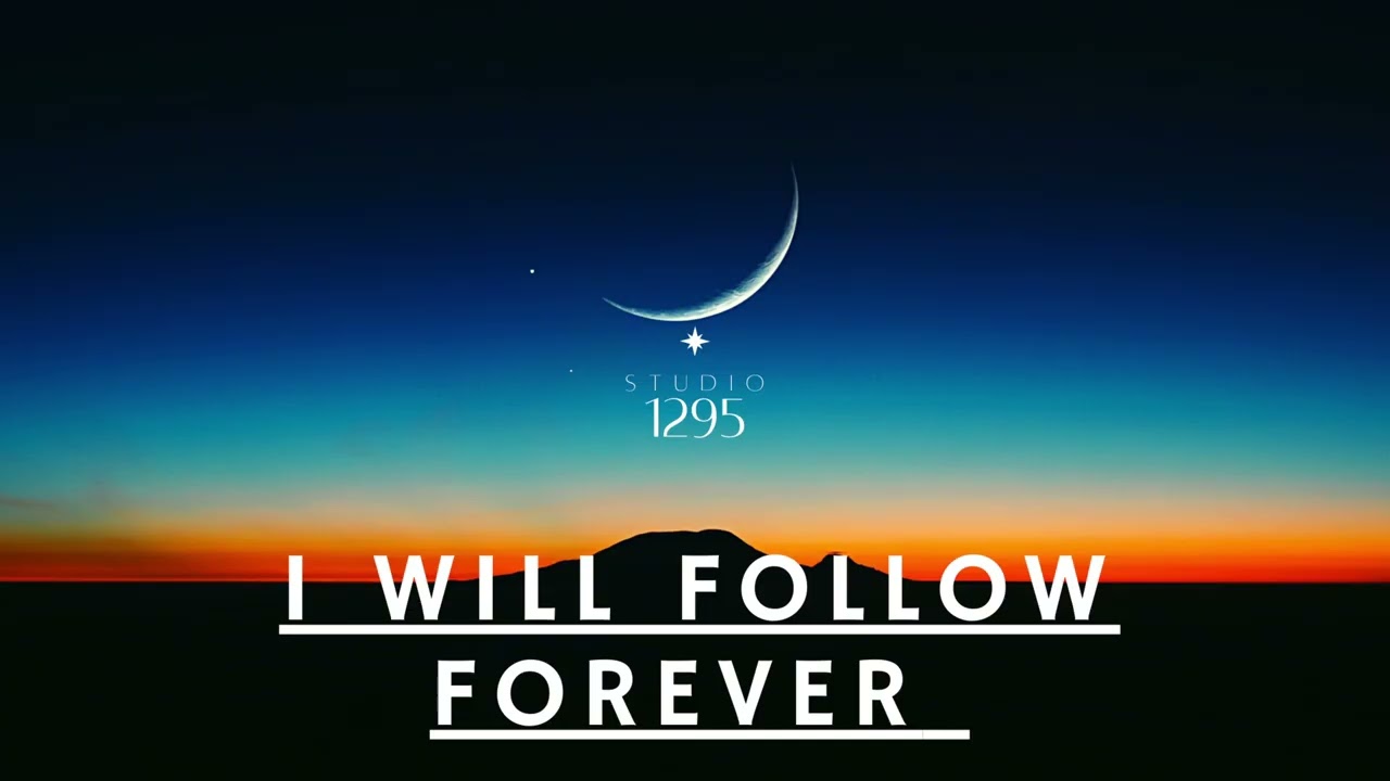 I will follow Forever.