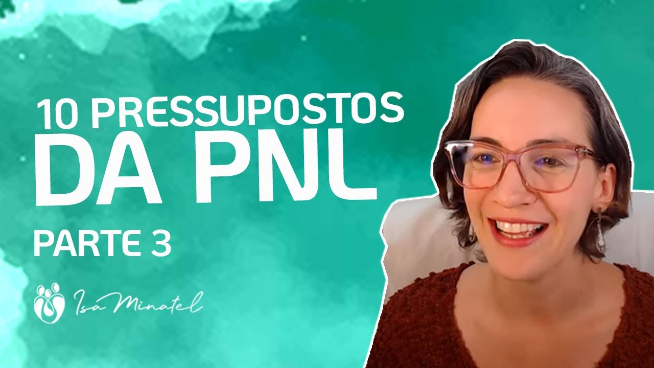 Parte 3 | 10 Pressupostos da PNL | Quanto mais FLEXÍVEL, mais chance de sucesso | Isa Minatel