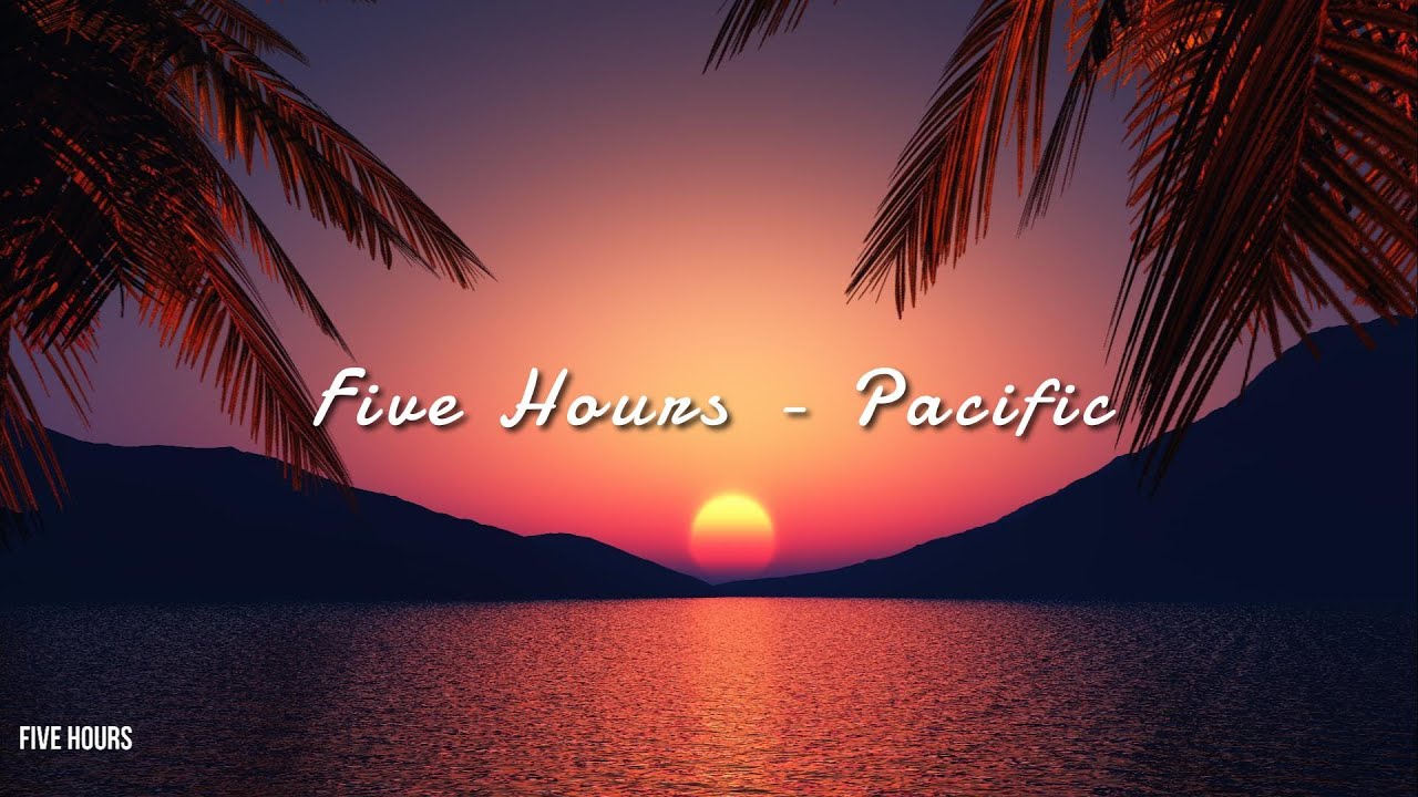 Five Hours - Pacific