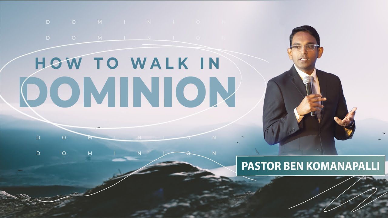 How to Walk in Dominion  // Pastor Ben Komanapalli