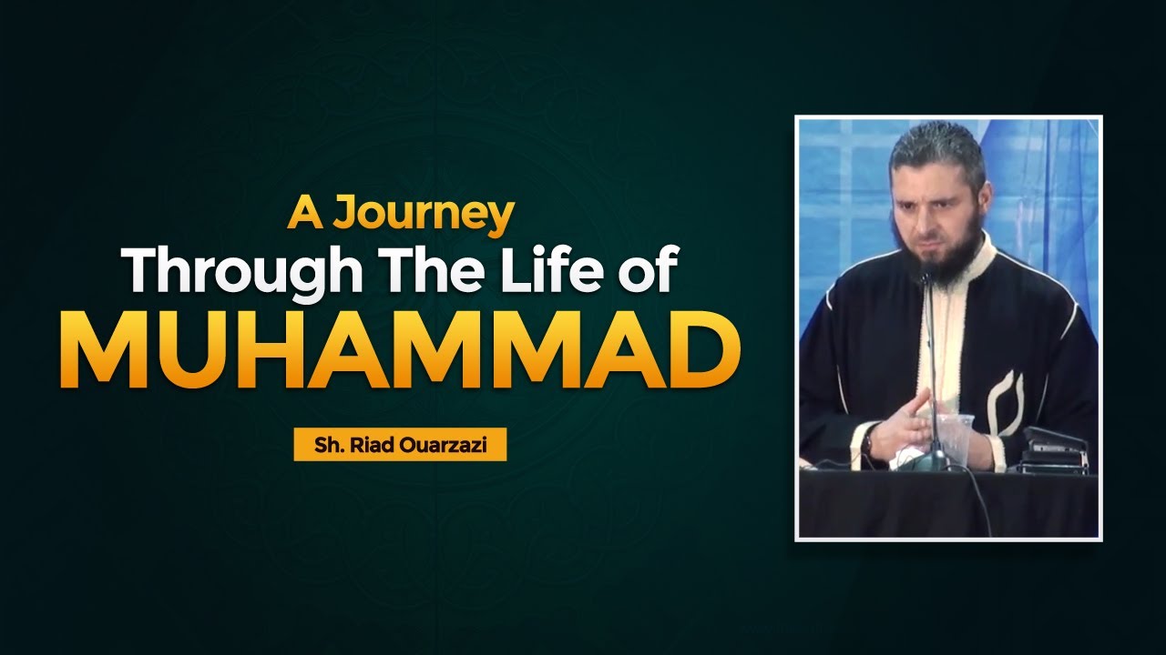 A Journey Through the Life of Muhammad | Sh. Riad Ouarzazi