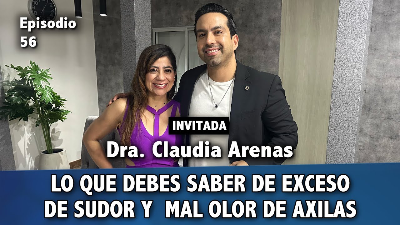 56- Dra. Claudia Arenas: lo que debes saber sobre exceso de sudor y mal olor de axilas.