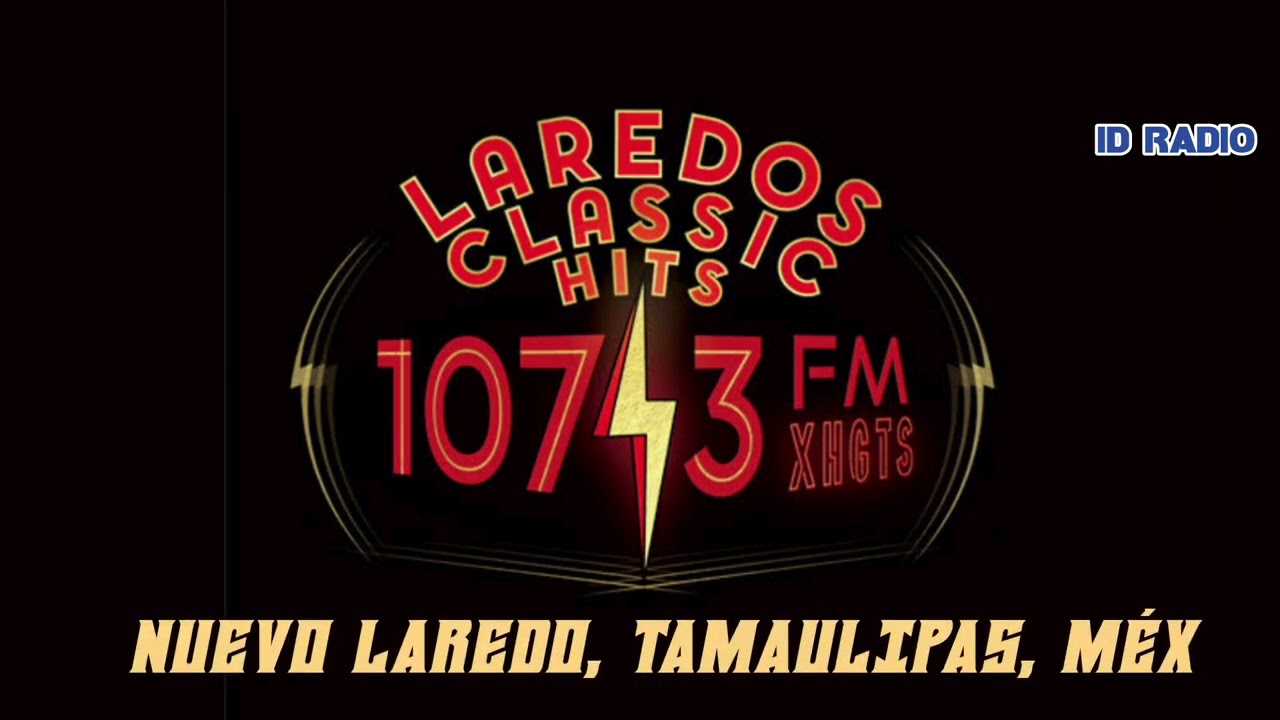 XHGTS Laredo Classsic Hits 107.3 FM. Nuevo Laredo, Tamaulipas, M&eacute;x
