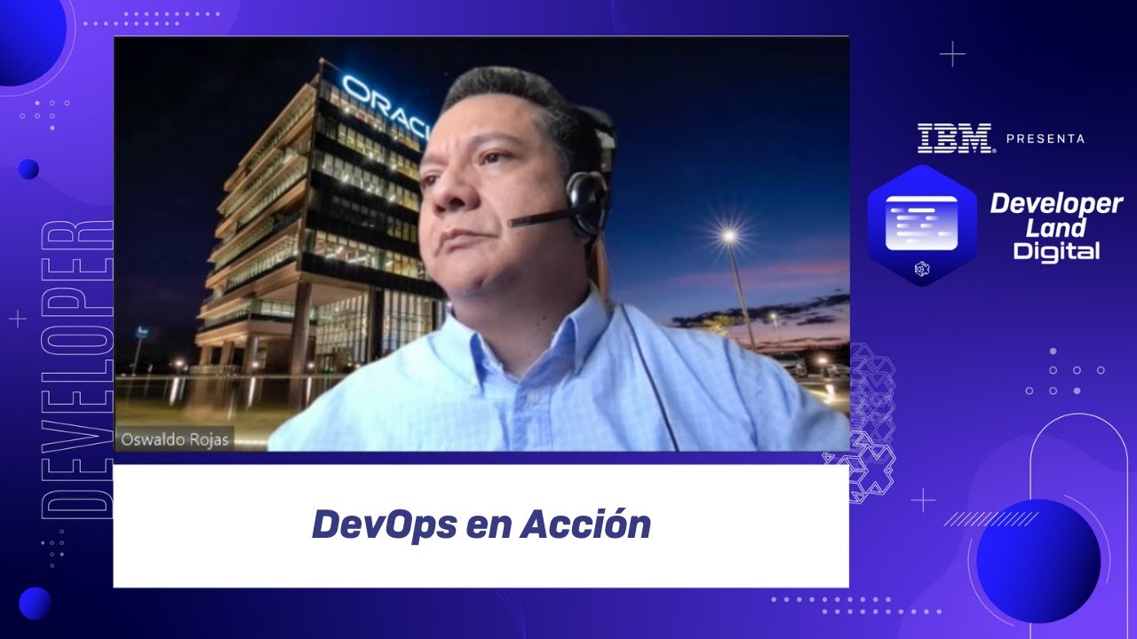 DevOps en Acción. Oswaldo Rojas #DeveloperLandDigital #TalentNetwork