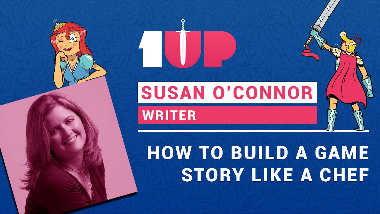 1UP Conference 2020 - Susan O'Connor -  How to build a game story like a chef.