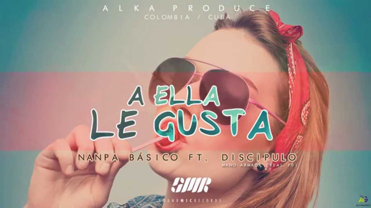 A ella le gusta - Nanpa Básico Ft. Discipulo (Mano Armada)