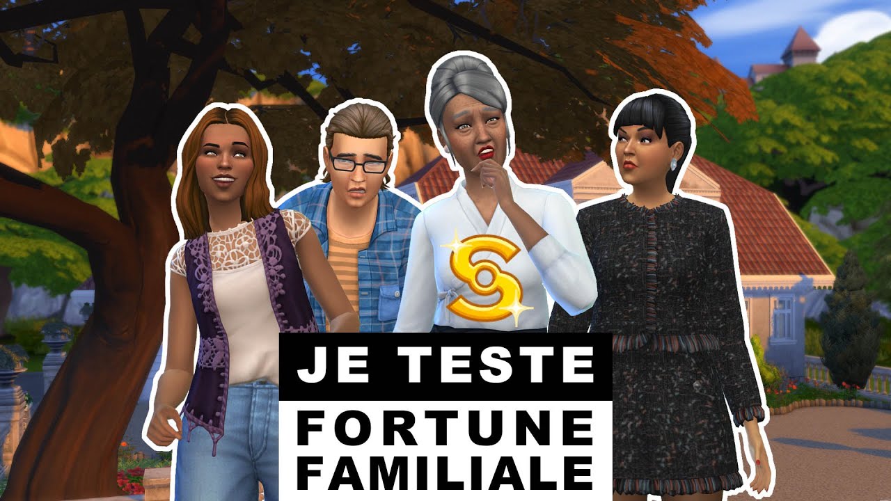 Je teste...Fortune familiale - SCENARIO SIMS 4