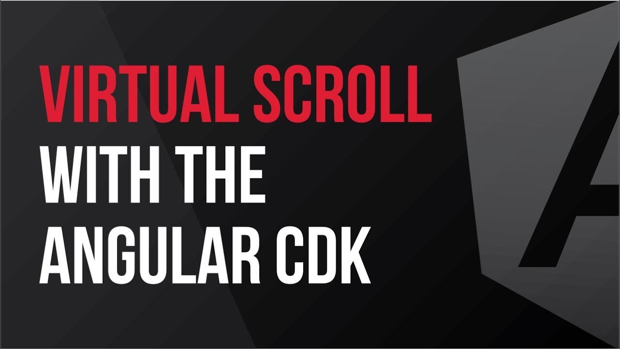 Virtual Scroll with the Angular CDK - What's New In v7