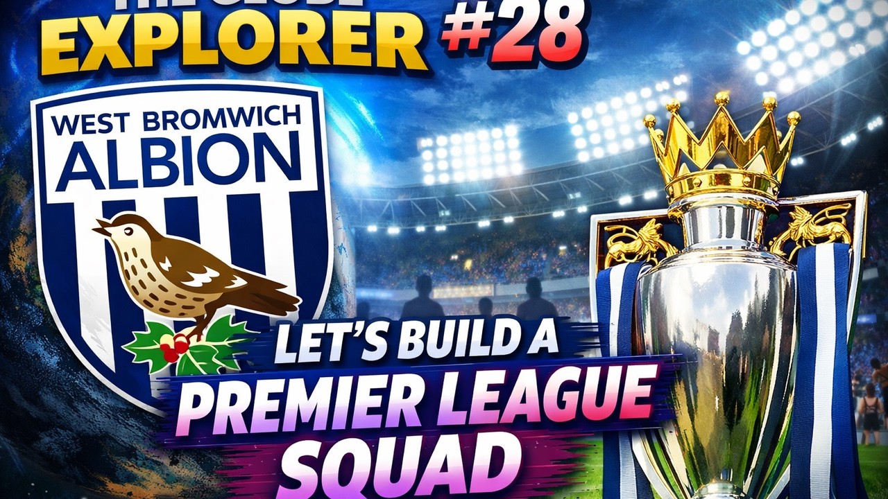 LET'S BUILD A PREMIER LEAGUE SQUAD | PART 28 | GLOBE EXPLORER | WEST BROM | FM26