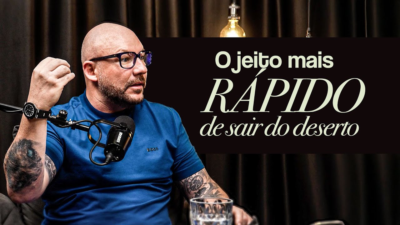 O jeito mais rápido de sair do deserto | Marcello Antunes