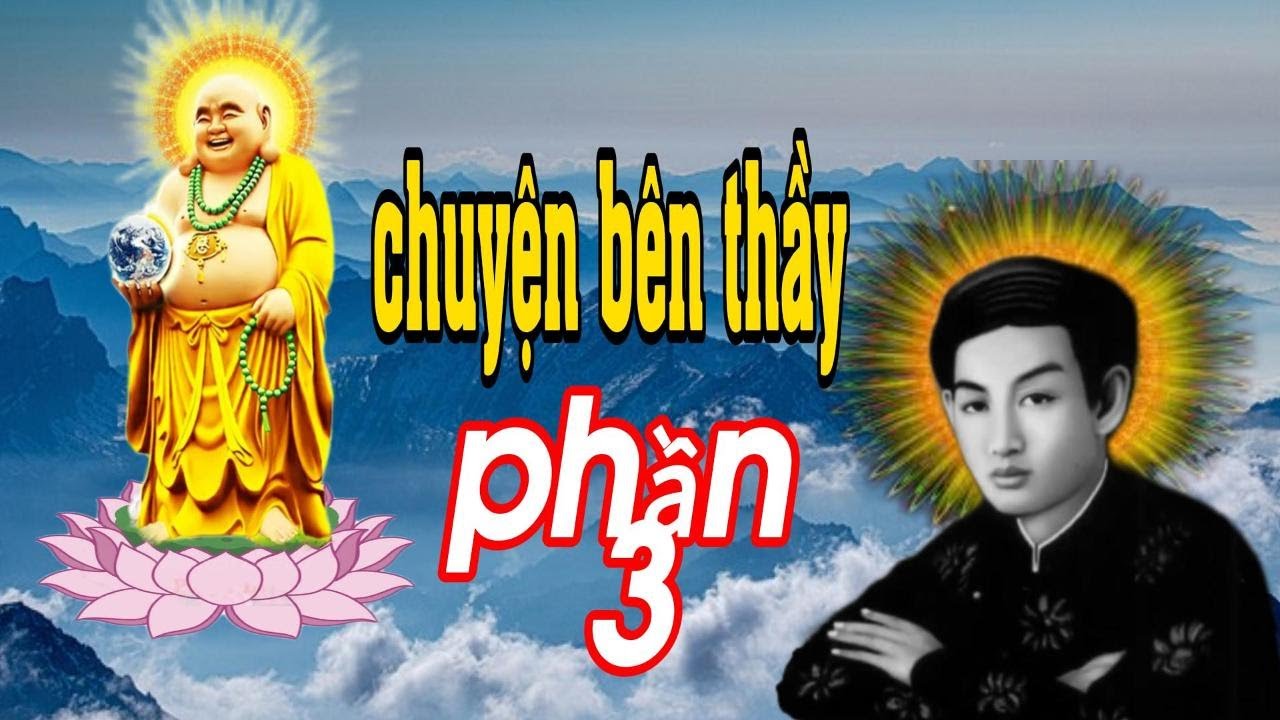 CHUYỆN BÊN THẦY - PHẦN 3 - Đức Huỳnh Giáo Chủ PGHH