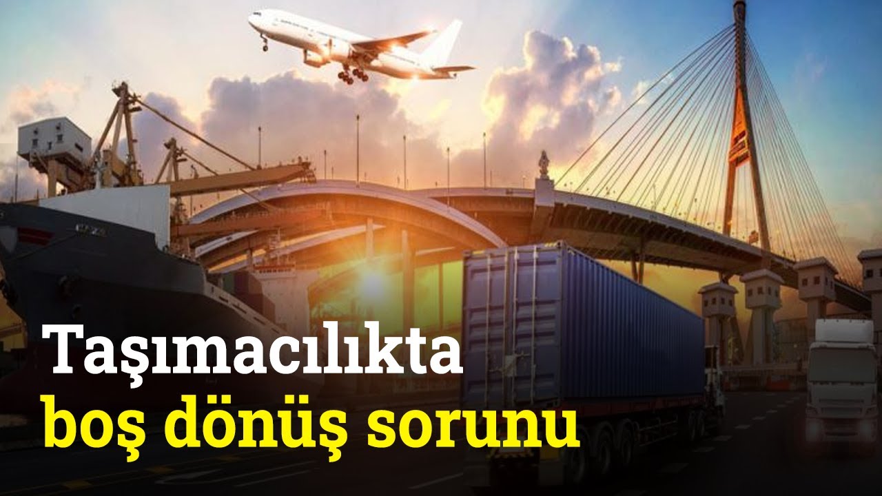 Taşımacılıkta Boş Dönüş Sorunu | Aysel Yücel ile Lojistik Dünyası