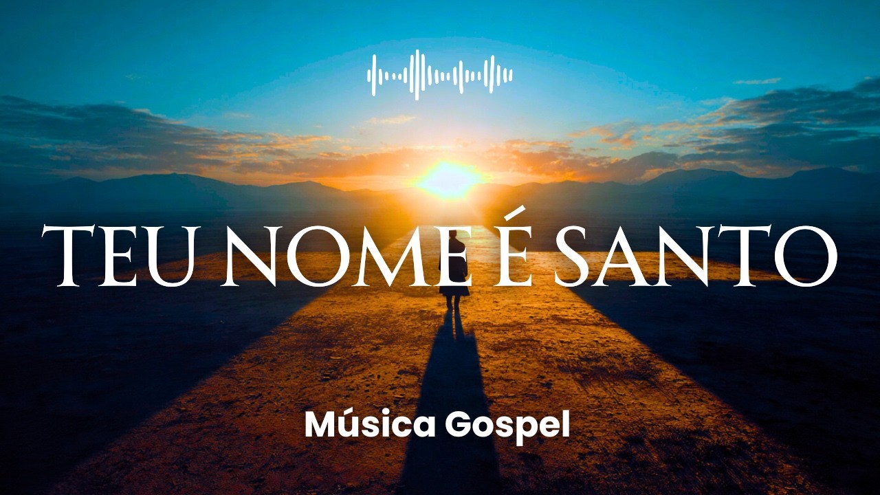 Teu Nome é Santo | Música Gospel