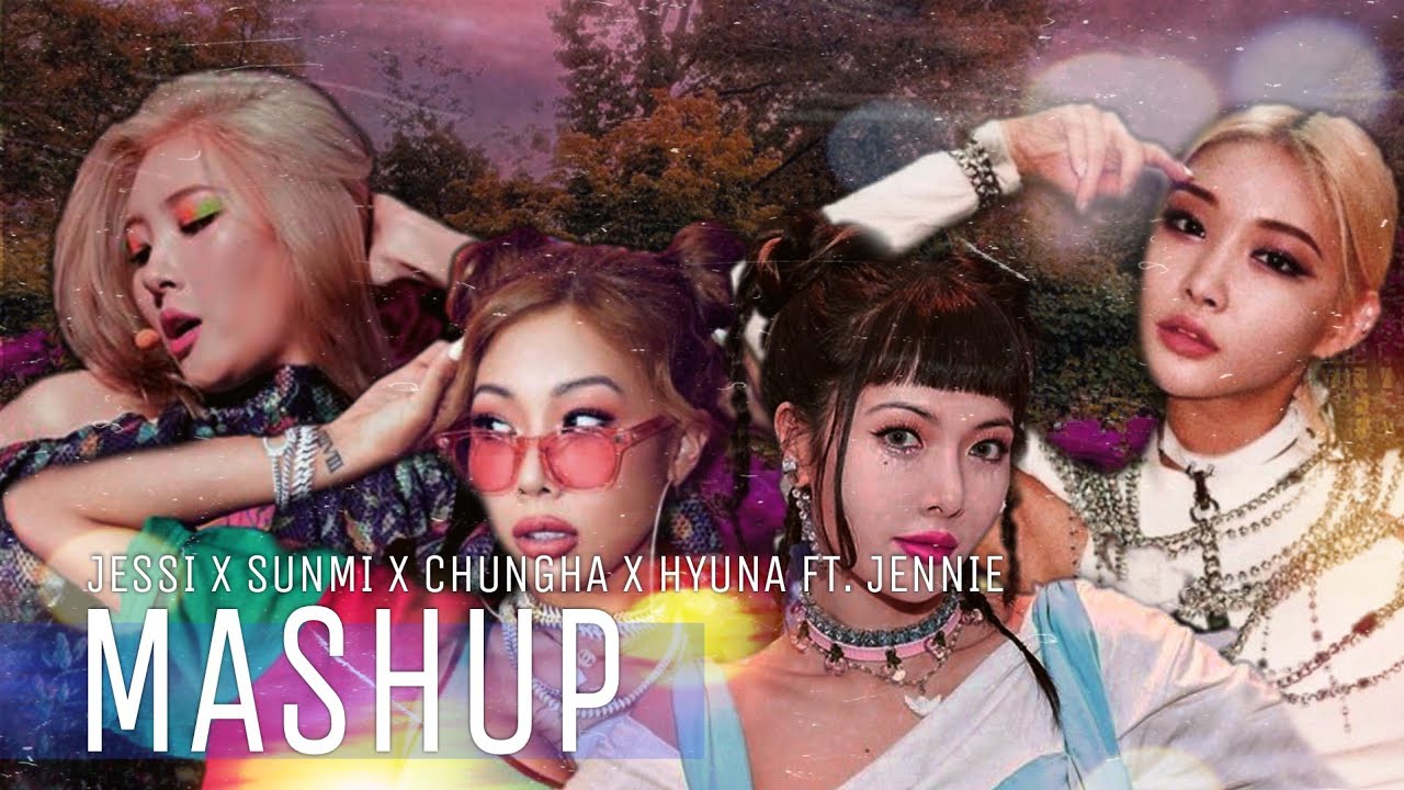 JESSI x SUNMI x CHUNGHA x HYUNA ft. JENNIE - NUNU NANA / LALALAY / SNAPPING / I'M NOT COOL [MASHUP]