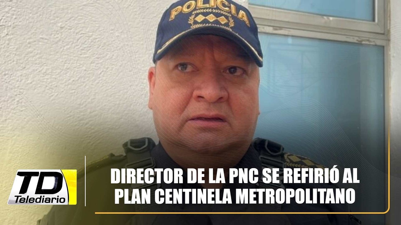 Director de la PNC se refirió al Plan Centinela Metropolitano