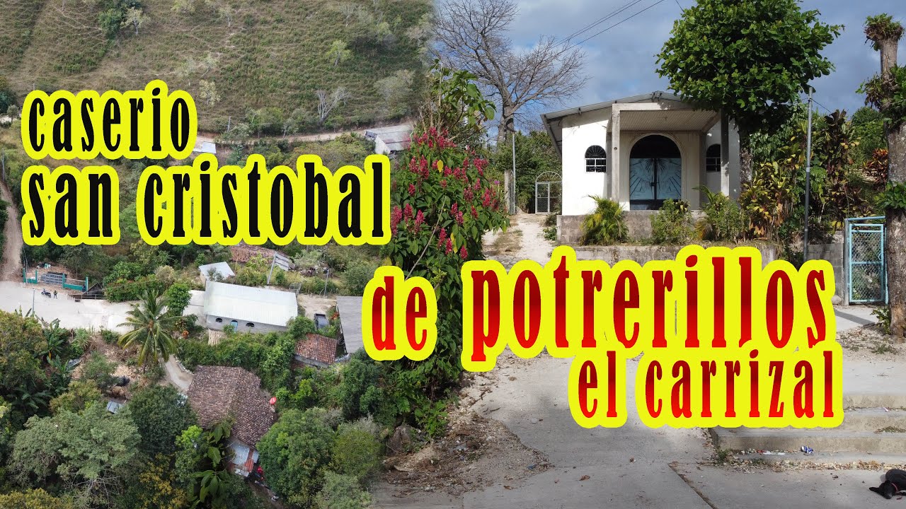 CASERIO SAN CRISTOBAL CANTON POTRERILLOS EL CARRIZAL CHALATENANGO