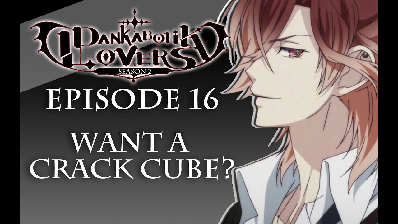 WANT A CRACK CUBE? - Dankabolik Lovers Episode 16