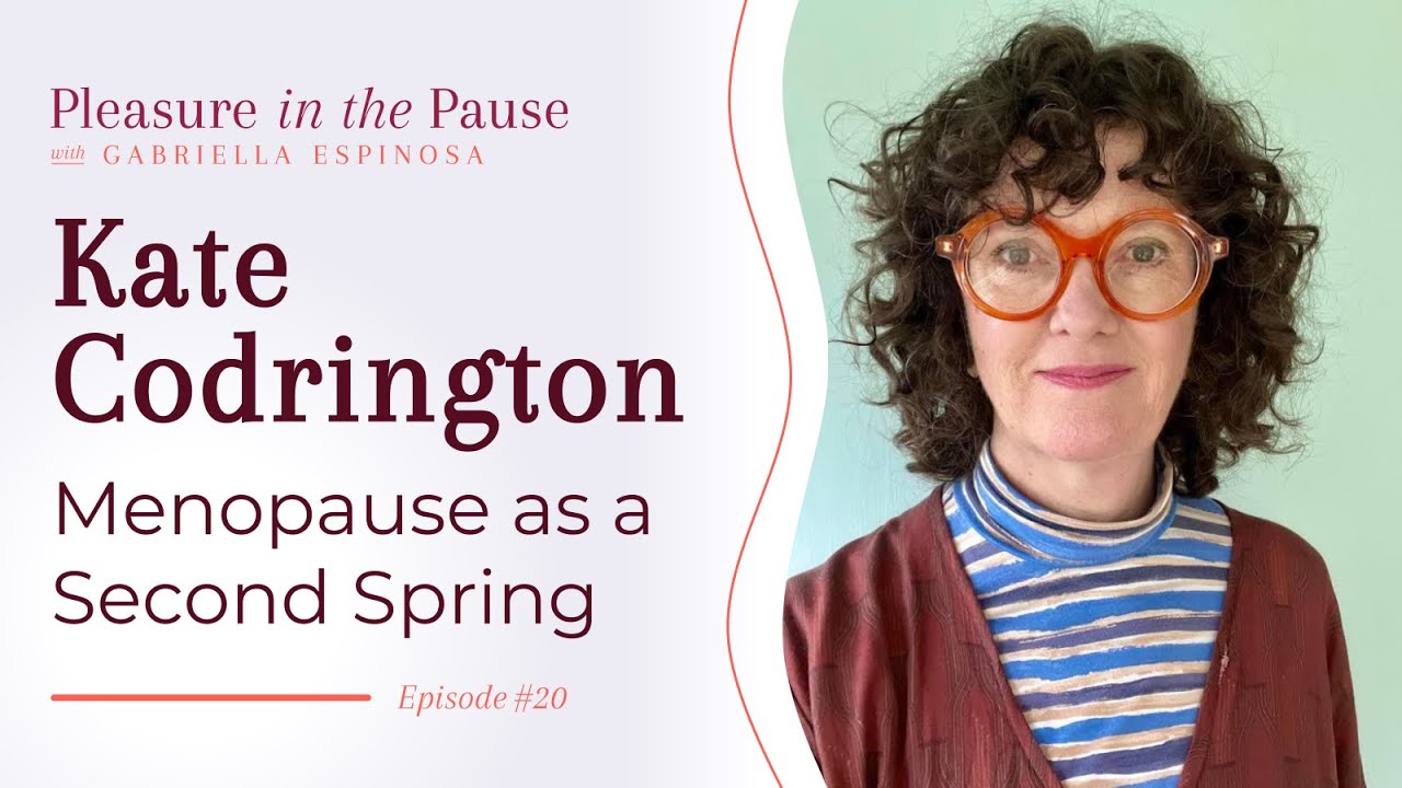 Menopause as a Second Spring: Reframing the Narrative with Kate Codrington (Ep 20)