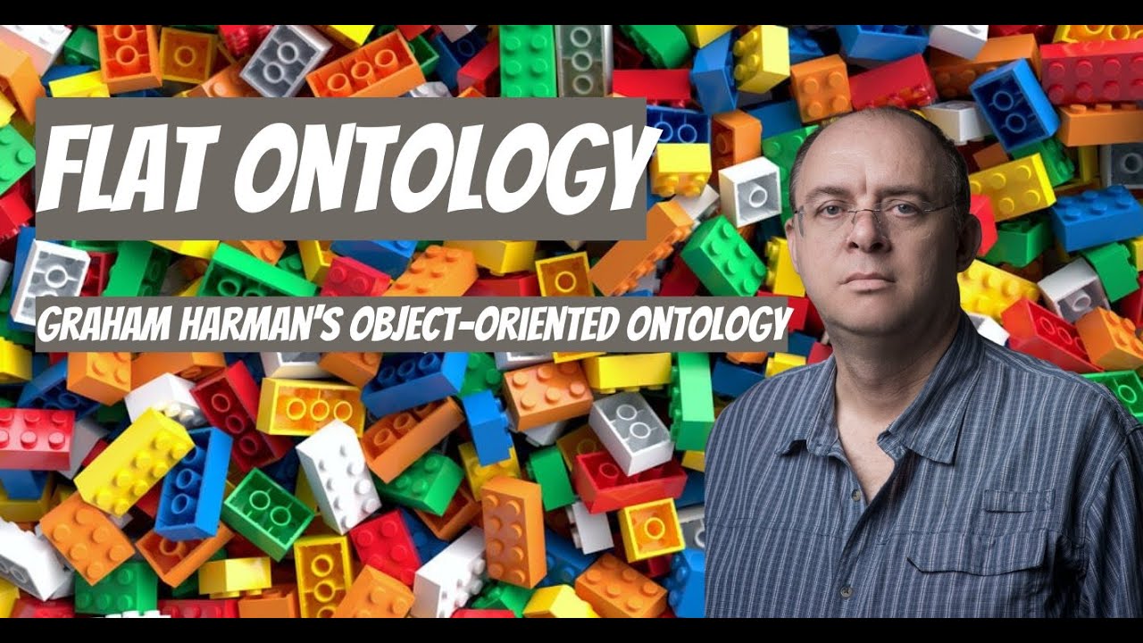 Flat Ontology | Graham Harman's “Object-Oriented Ontology”