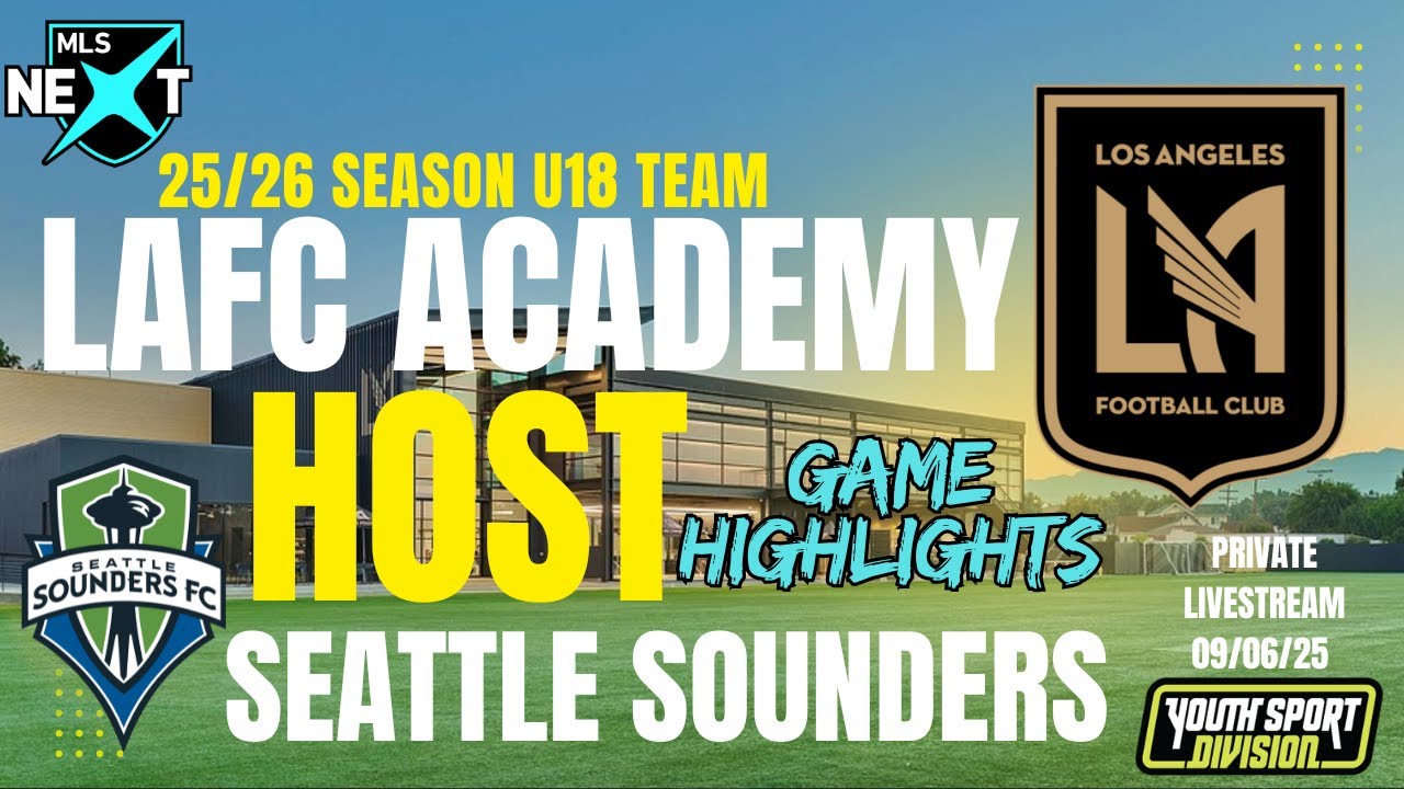U18 MLS NEXT ACADEMIES HIGHLIGHTS ◾ LAFC VS SEATTLE SOUNDERS 1ST GAME OF THE 25/26 SEASON