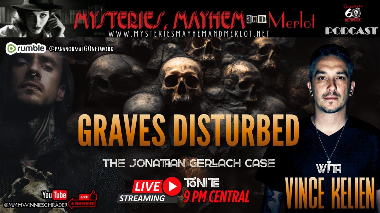 Graves Disturbed: The Jonathan Gerlach Case with Vince Kelien - Mysteries, Mayhem & Merlot