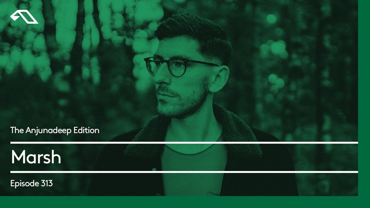 The Anjunadeep Edition 313 with Marsh