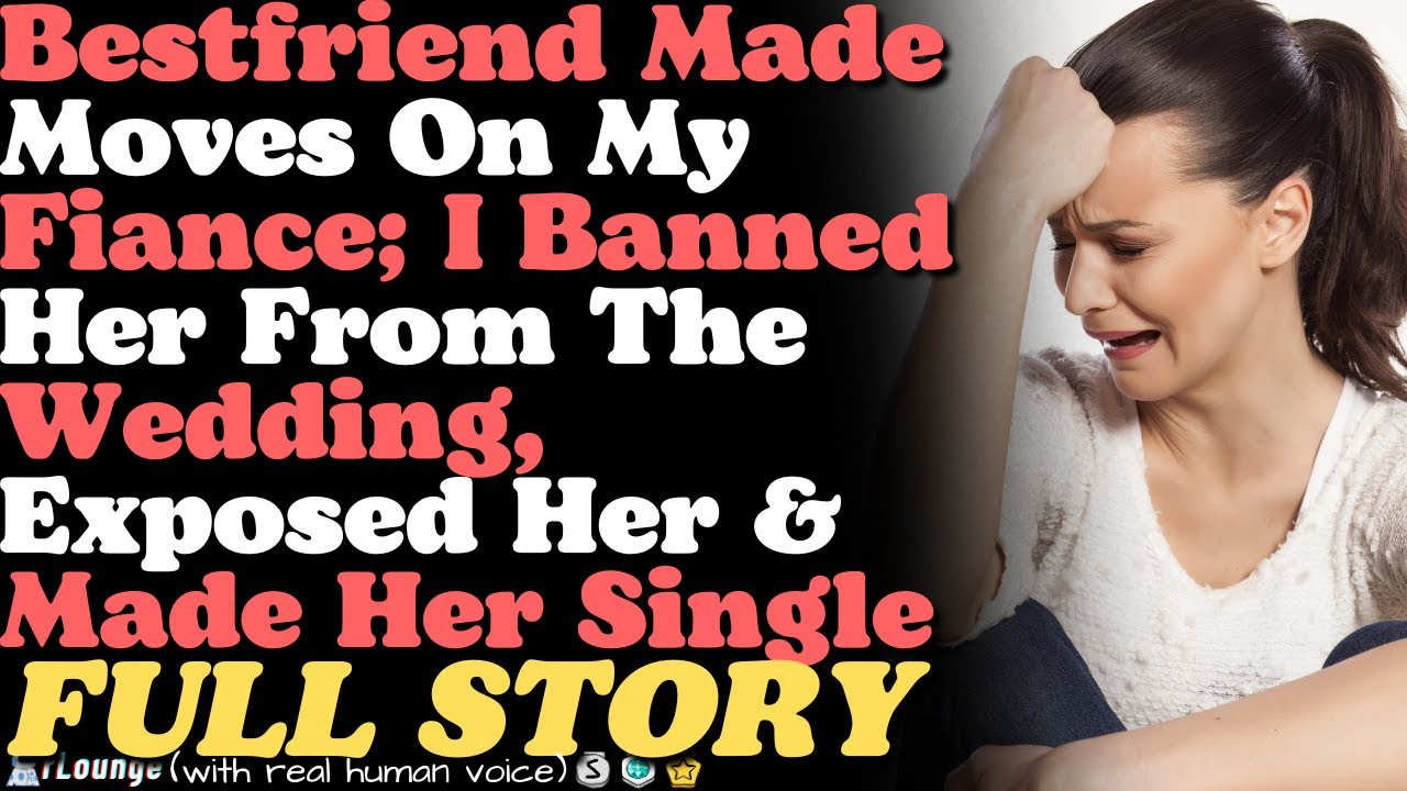 Bestfriend Made Moves On My Fiance; I Banned Her From The Wedding, Exposed Her & Made Her Single