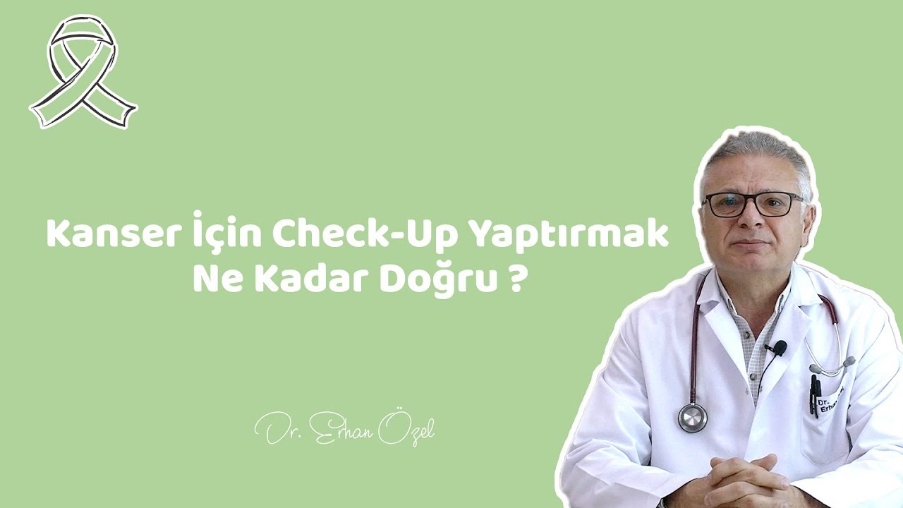 KANSER İ&Ccedil;İN CHECK-UP YATIRMAK NE KADAR UYGUN ? - Dr. Erhan &Ouml;zel