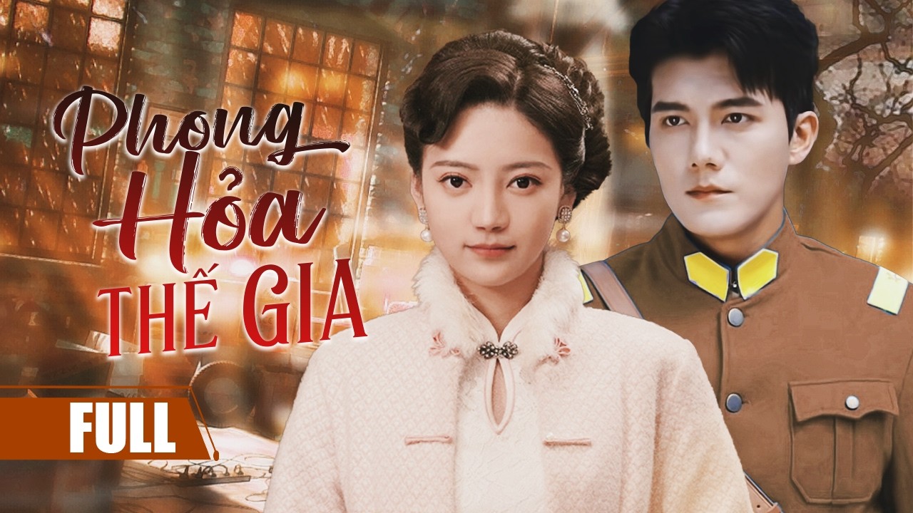 PHONG HỎA THẾ GIA - Full | Chuyện Tình Cưới Nhầm Yêu Thật Của Thiên Kim Xinh Đẹp Và Đô Đốc Lạnh Lùng